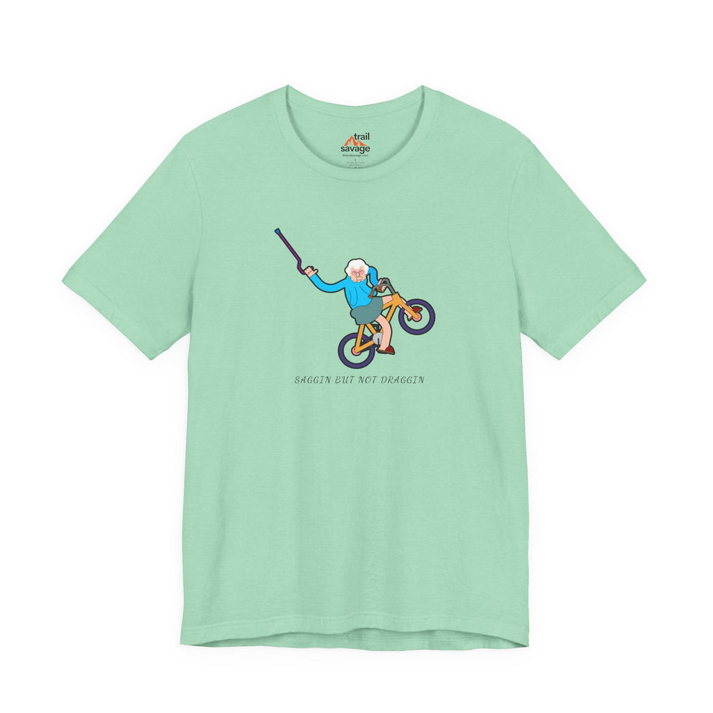 Saggin Not Draggin T-Shirt