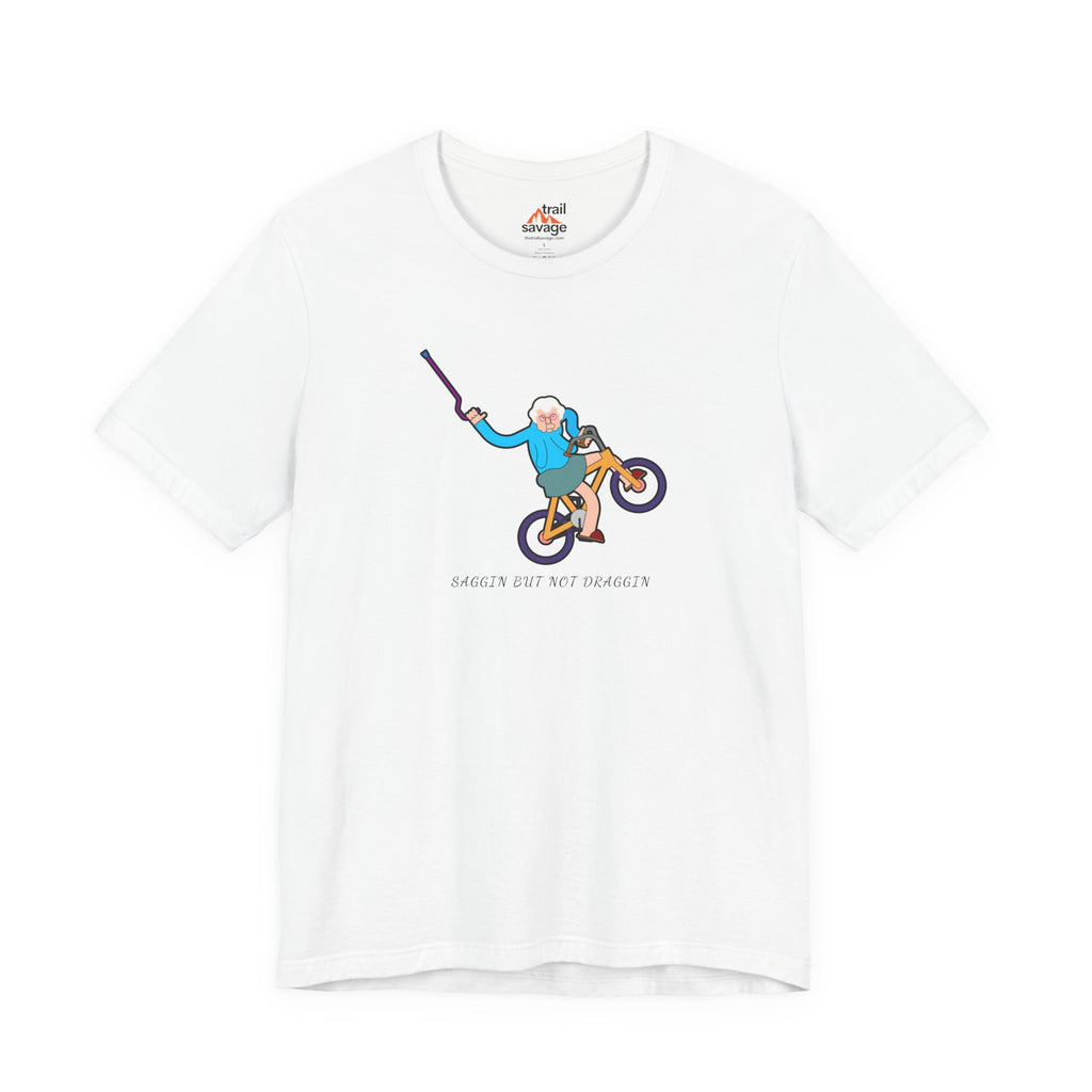 Saggin Not Draggin T-Shirt