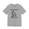 Shred Till Your're Dead T-Shirt