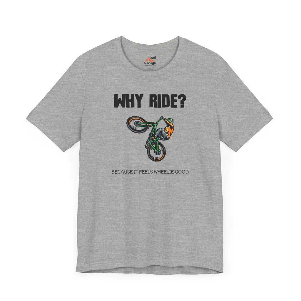 Why Ride? T-Shirt