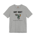 Why Ride? T-Shirt