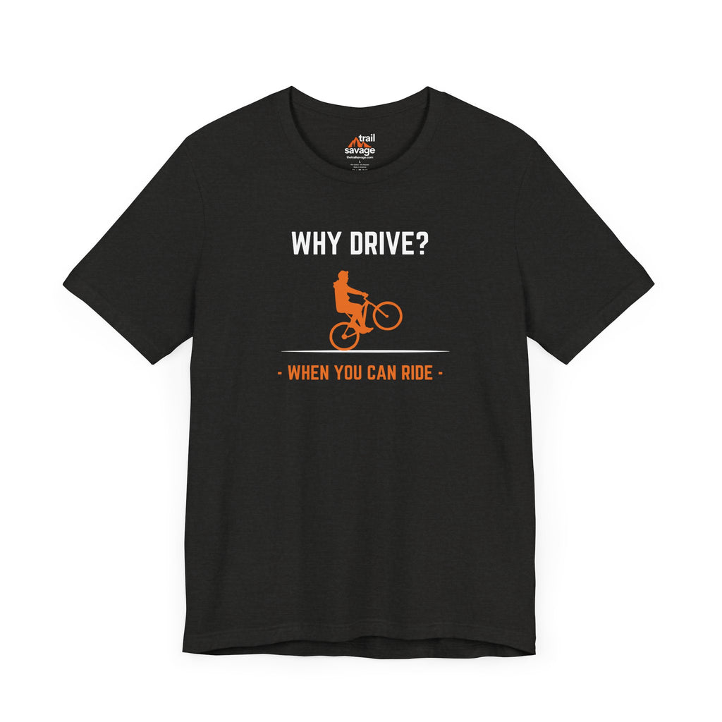 Why Drive T-Shirt