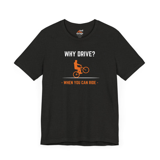 Why Drive T-Shirt