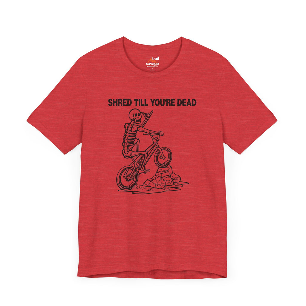 Shred Till Your're Dead T-Shirt