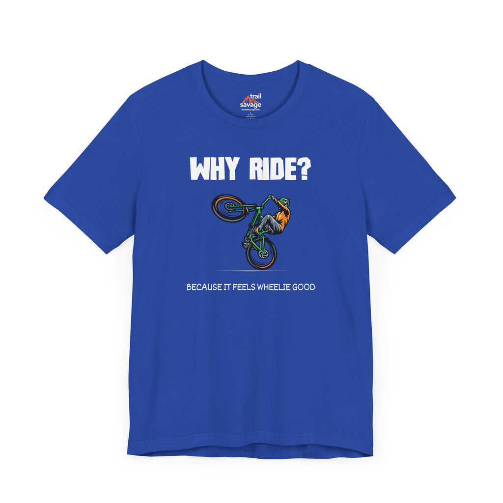Why Ride? T-Shirt