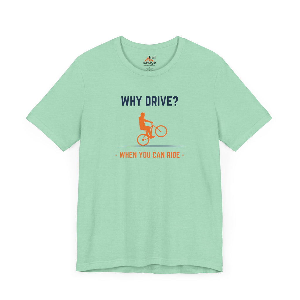 Why Drive T-Shirt