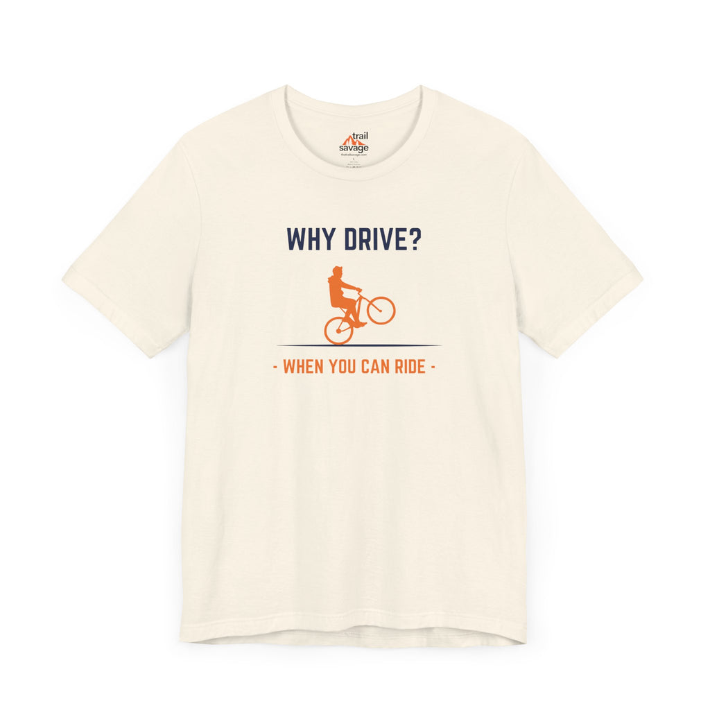 Why Drive T-Shirt