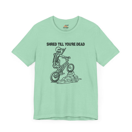 Shred Till Your're Dead T-Shirt