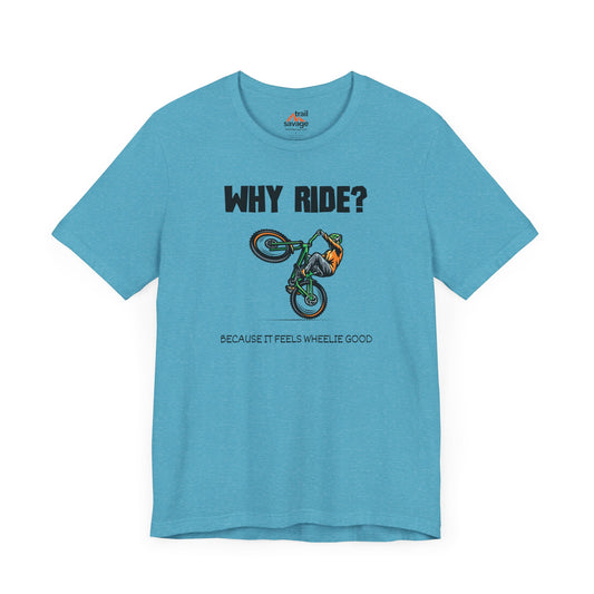 Why Ride? T-Shirt