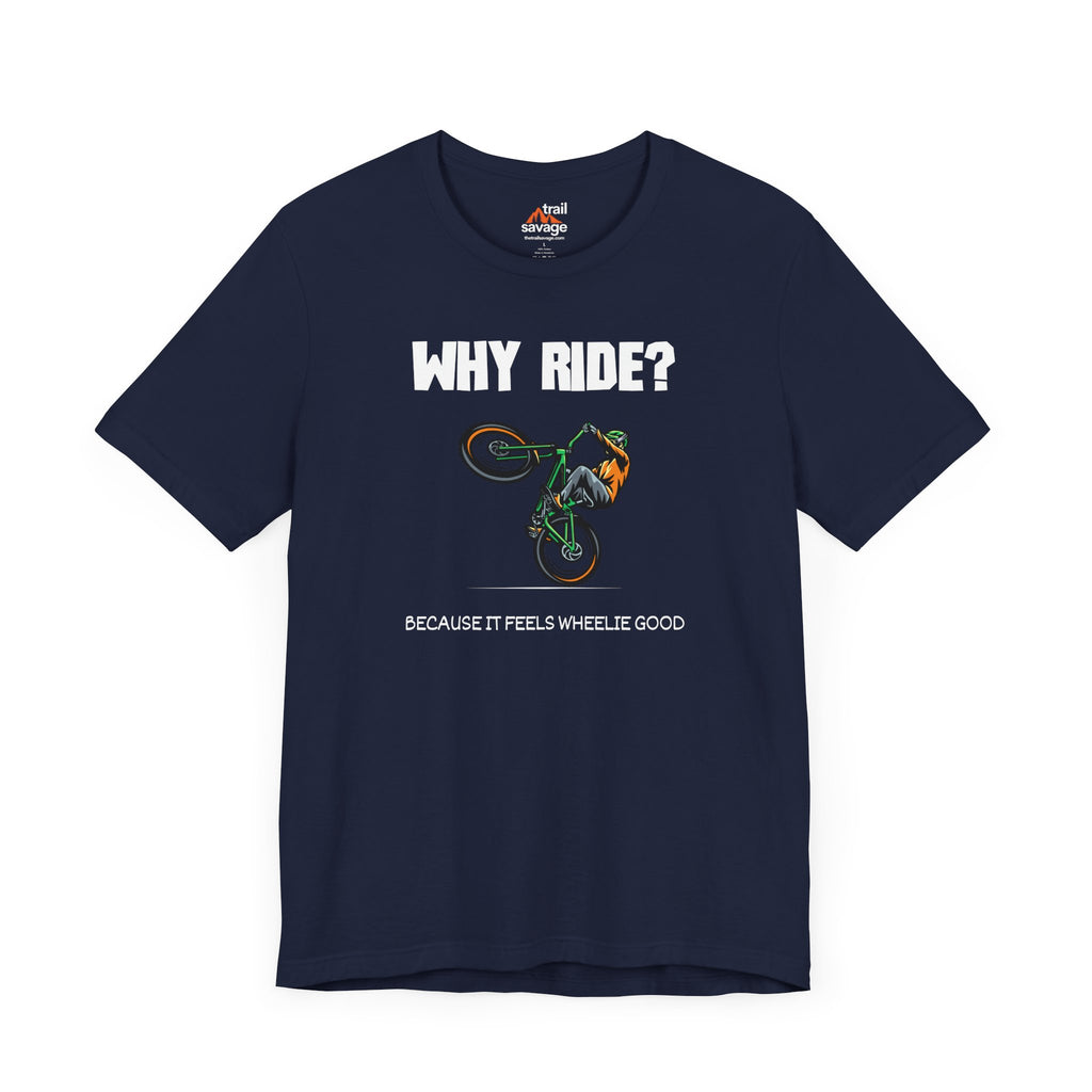Why Ride? T-Shirt
