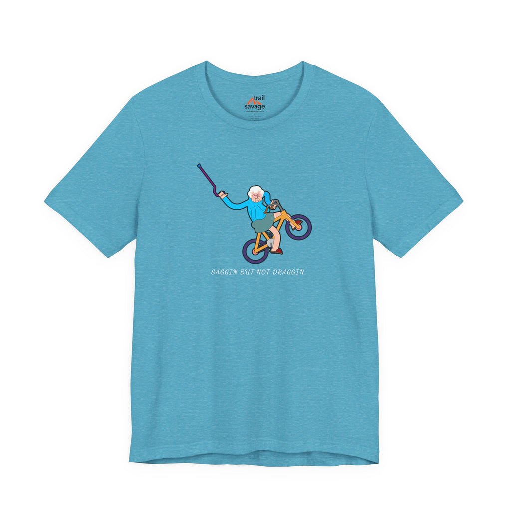 Saggin Not Draggin T-Shirt