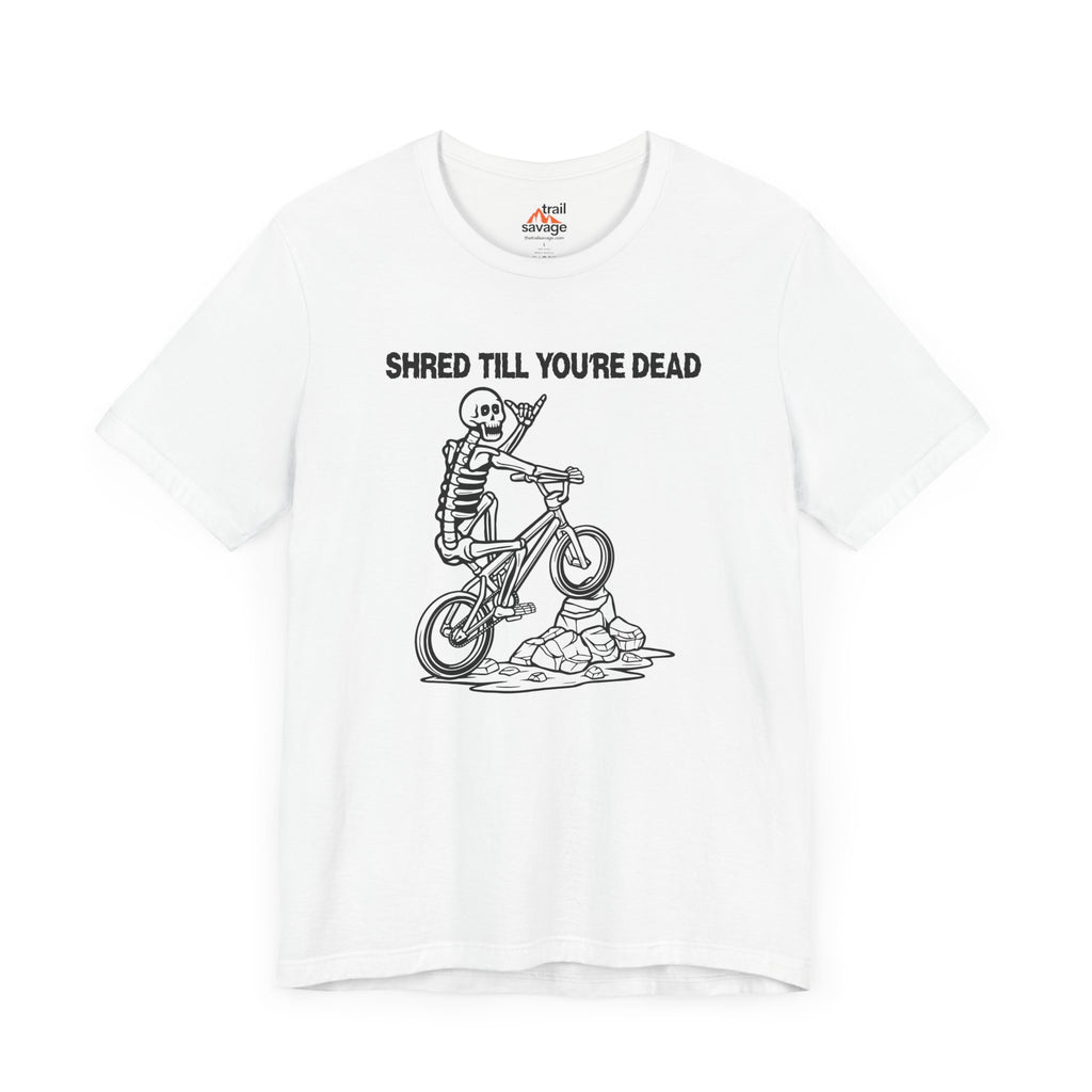Shred Till Your're Dead T-Shirt